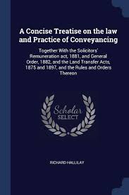 A solicitor is a legal practitioner who traditionally deals with most of the legal matters in some jurisdictions. Buy A Concise Treatise On The Law And Practice Of Conveyancing Together With The Solicitors Remuneration Act 1881 And General Order 1882 And The And 1897 And The Rules And Orders