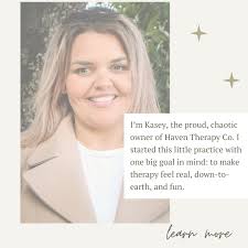 Its been a while so I thought i would reintroduce myself to you all. I'm  Kasey, the proud, chaotic owner of Haven Therapy Co. I started this little  practice with one big