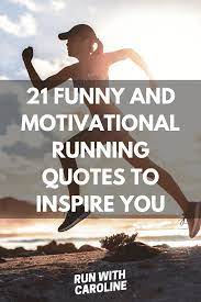 21 Funny And Motivational Running Quotes To Inspire You Run With Caroline