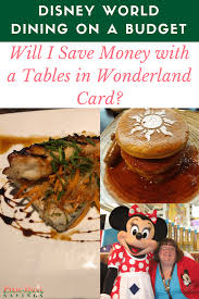 What Is Tables In Wonderland Disney Dining On A Budget Disney Dining Disney World Tips And Tricks Disney On A Budget