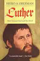Luther: Man Between God and the Devil: Heiko A. Oberman, Eileen  Walliser-Schwarzbart: 9780300103137: Amazon.com: Books