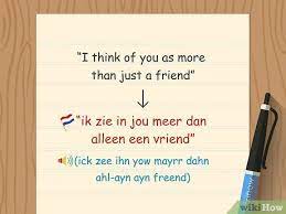However, as in english, the word in addition to the basic expression, there are many other things you can say in dutch to let that someone special know how much they mean to you.1. How To Say I Love You In Dutch 9 Steps With Pictures Wikihow