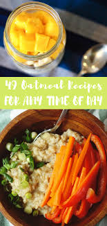 Love Cooking With Oats Here Are 49 Quick Oatmeal Recipes Quick Oatmeal Recipe Oatmeal Recipes Vegetarian Recipes Healthy
