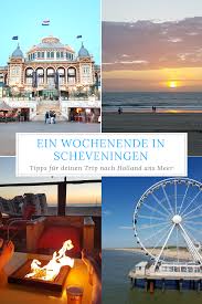 Wochenende In Holland Scheveningen Kurztrip Holland Urlaub Holland Holland Meer