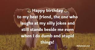 Birth day msg in hindi,events sms,need content,need images,wallpapers,wishes friday, june 05 hem/her. Happy Birthday To My Best Friend The One Who Laughs At My Silly Jokes And Still