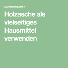 Holzasche Nicht Wegwerfen Sondern Als Vielseitiges Hausmittel Verwenden Hausmittel Asche Holz
