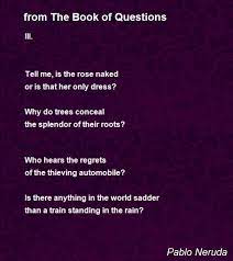 Explain pablo neruda's poem ode to tomatoes. an ode is a classical form that traditionally deals with a grand enotes.com will help you with any book or any question. From The Book Of Questions Poem By Pablo Neruda Poem Hunter