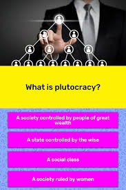 What is plutocracy? | Trivia Answers | QuizzClub