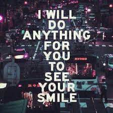 I got no big name and i ain't no big star i play the blues for you on my guitar all your. I Will Do Anything For You To See Your Smile Inspirational Quotes Cute Quotes Smile Quotes
