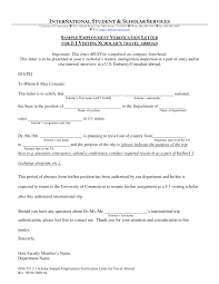 An employment verification letter generally includes your employer's address, the name, and address of the organization requesting the document, your name, your employment dates, your job title and salary. 29 Verification Letter Examples Pdf Examples