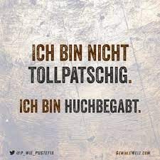 This site provides total 7 english word for tollpatschig. Ich Bin Nicht Tollpatschig Ich Bin Huchbegabt Spruche Lustige Spruche Witzige Bilder Spruche