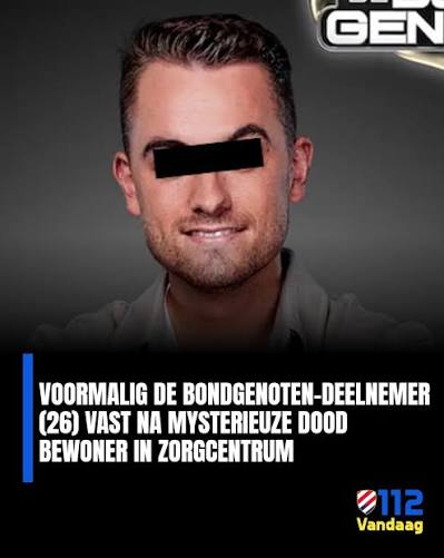 Voormalig De Bondgenoten-deelnemer (26) vast na mysterieuze dood bewoner in  zorgcentrum