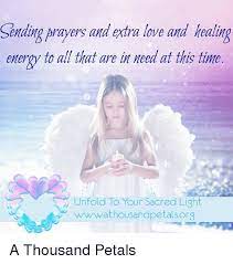 Maybe you would like to learn more about one of these? Sending Arayers And Extra Love And Healing Energy To All That Are In Need At This Time Unfold To Your Sacred Light Wwwwwathousandpetals Org A Thousand Petals Energy Meme On Me Me