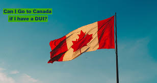 Can I Go To Canada If I Have A Dui