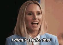 I Didn T Ask For This Gifs Tenor