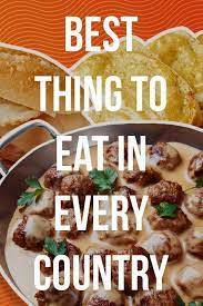 Best Thing To Eat In Every Country On Earth Eat Food Recipes