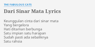 Keunggulan cinta dari sinar mata yang bergelora hati ditaman berbunga satu impian satu harapan sudah pasti ada sebaliknya satu rahsia. Dari Sinar Mata Lyrics By The Fabulous Cats Keunggulan Cinta Dari Sinar