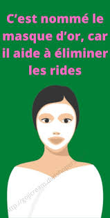 C Est Nomme Le Masque D Or Car Il Aide A Eliminer Les Rides En 2020 Les Rides Rides Sous Les Yeux Soin De La Peau