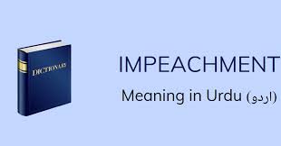 The united states constitution gives the legislative branch the power of impeachment, that is, to press formal charges of misconduct against a sitting president. Impeachment Meaning In Urdu Impeachment Definition English To Urdu