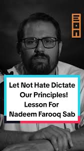Let Not Hate Dictate Our Principles! Lesson For Nadeem Farooq Sab!,  #ImranKhan #Populism #PTI #NadeemFarooqParacha