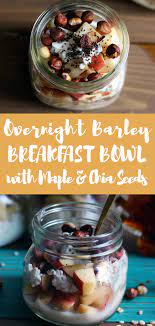 Overnight Barley Breakfast Bowl With Maple Recipe Breakfast Bowls Barley Breakfast Food