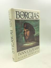 THE BORGIAS | Ivan Cloulas, tr Gilda Roberts