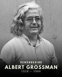 Happy Birthday, Albert Grossman | May 21, 1926 Some people work in the  background and still manage to change everything. Albert Grossman was one  of those people. Born on May 21, 1926,
