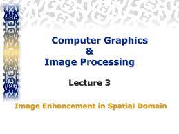 Analyze pictures to derive descriptions (often in mathematical or geometrical forms) of objects appeared in the pictures. Ppt Computer Graphics Image Processing Lecture 3 Image Enhancement In Spatial Domain Powerpoint Presentation Id 6958141