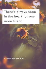 Oftentimes, your most loyal friends are also the ones who know how to. 25 Quotes About Making New Friends And Starting Again Healing Brave
