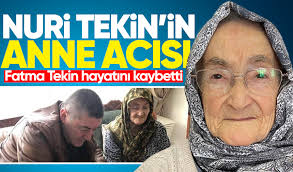 Nuri Tekin'in annesi Fatma Tekin hayatını kaybetti