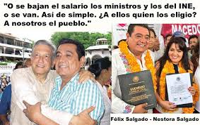 En su cuenta de twitter, mario delgado, dirigente del morenismo nacional, afirmó que en su partido tenemos una democracia interna real y dijo que una vez que se. Felix Salgado Macedonio O Se Bajan El Salario Los Ministros Y Los Del Ine O Se Van