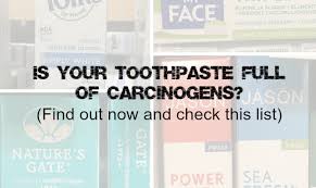 Is Your Toothpaste Full Of Carcinogens Check This List