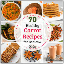 What else are carrots good for? 70 Healthy Carrot Recipes For Babies And Kids