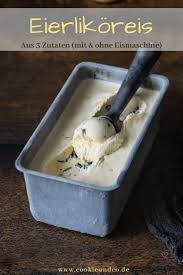 Eierlikoreis Aus 3 Zutaten Mit Ohne Eismaschine Aus Dach Eierlikoreis Eismaschine Mit Ohne Zutaten Dairy Co Eat Dessert Food