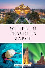 The Best Places To Visit In March I Top March Travel Destinations In 2020 Cool Places To Visit March Travel Spring Travel Destinations