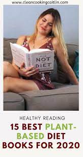15 Best Plant Based Diet Books For 2020 Clean Cooking With Caitlin Plant Based Diet Books Diet Books Plant Based Diet