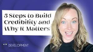 Build Credibility in 5-Steps. and Why It Matters