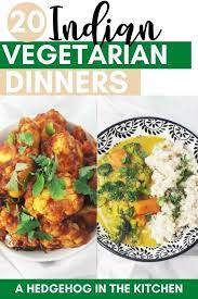 20 Easy Indian Vegetarian Dinner Recipes A Hedgehog In The Kitchen Indian Vegetarian Dinner Recipes Indian Dinner Recipes Keto Recipes Dinner