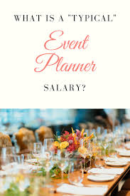What Is An Event Planner Salary Event Planner Salary Event Planning Career Event Planning