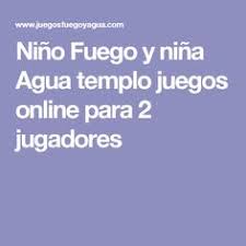 Juega a los mejores juegos friv online en isladejuegos. 35 Nino Fuego Y Nina Agua Ideas Fireboy And Watergirl Girl In Water Online Games