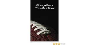 The largest tiger subspecies, the siberian tiger, can weigh over 650. Chicago Bears Trivia Quiz Book Quiz Book Trivia 9781494773830 Amazon Com Books