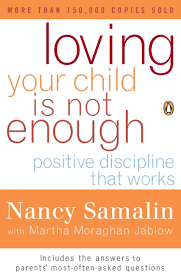 Loving Your Child Is Not Enough: Positive Discipline That Works: Samalin,  Nancy, Jablow, Martha Moraghan: 9780140270532: Amazon.com: Books