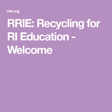 Rrie Recycling For Ri Education Welcome Education Recycling Welcome