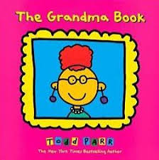 Best Books About Grandparents For Kids With Images Grandma Book Todd Parr Family Theme