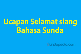 Check spelling or type a new query. Kata Kata Ucapan Selamat Siang Bahasa Sunda Sundapedia Com