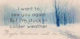 And you ain't ever gonna change. Colder Weather On Tumblr Lyrics To Live By Cold Weather Soundtrack To My Life