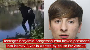Teenager Benjamin Bridgeman, Who Kicked Pensioner Into Mersey River Wanted  By Police For Assault