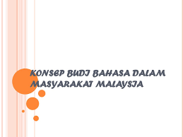 • tidak membuat bising semasa sembahyang. Konsep Budi Bahasa Dalam Masyarakat Malaysia Ppt Download