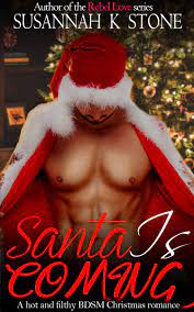 Santa is COMING: A hot and filthy BDSM Christmas romance by Susannah K  Stone | Goodreads