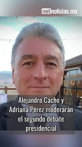 Alejandro Cacho y Adriana Pérez moderarán el segundo debate presidencial.  #Nacional #Elecciones2024 #Netnoticiasmx